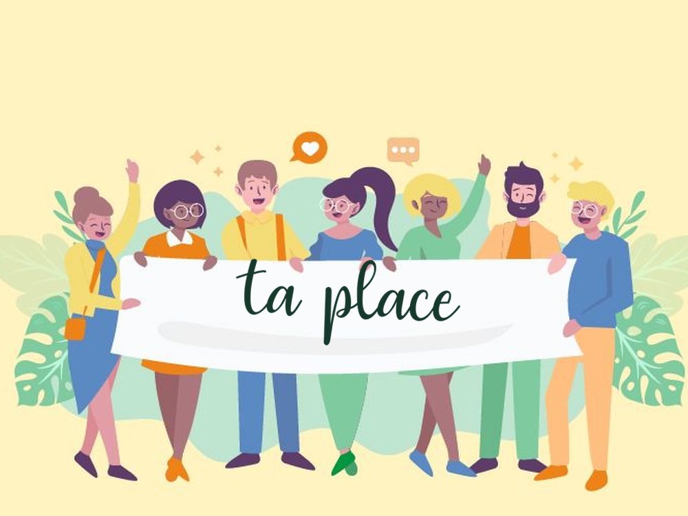 Un groupe de personnes souriantes tient une banderole où est écrit : ta place.